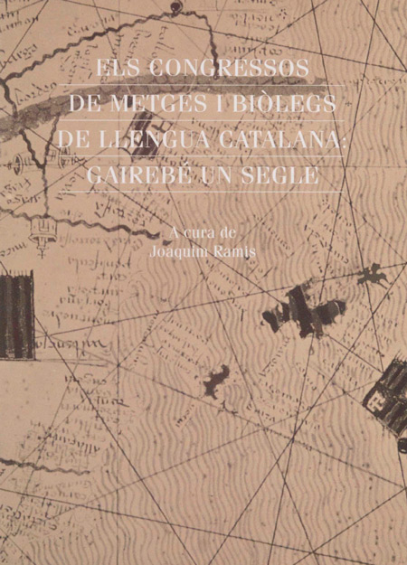 Els Congressos de metges i biòlegs de llengua catalana : gairebé un segle / a cura de Joaquim Ramis